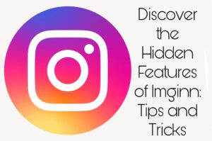 Discover the Hidden Features of Imginn: Tips and Tricks